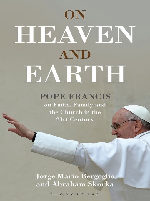 Title details for On Heaven and Earth--Pope Francis on Faith, Family and the Church in the 21st Century by Jorge Mario Bergoglio - Available